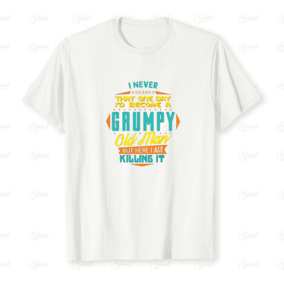 Never Dreamed I'd Become A Grumpy Old Man Funny Sarcastic Unisex T-Shirt, up to size 5XL