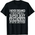 thumbnail image 1 of Never Dreamed I'd Marrying Super Sexy Armenian Funny Armenia T-Shirt, 1 of 3