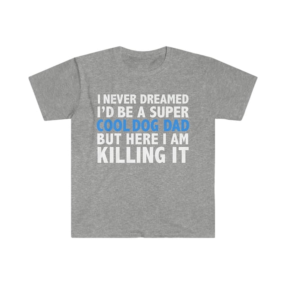 Never Dreamed I'd be a Cool Dog Dad Unisex T-shirt S-3XL Dog Lover