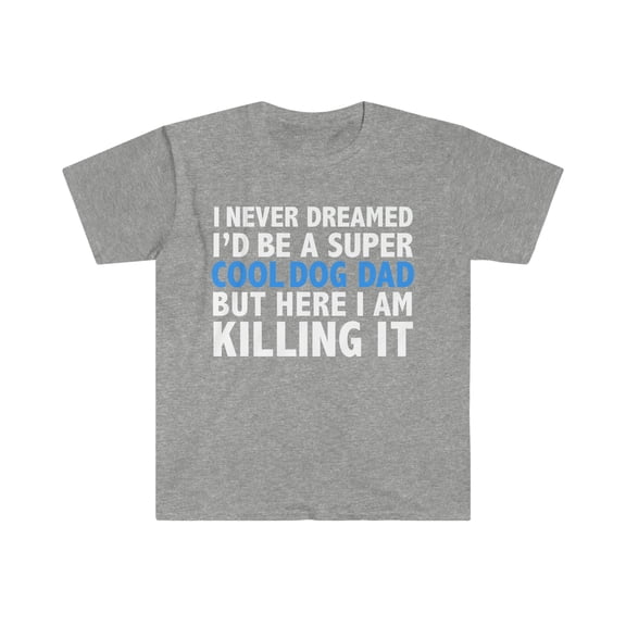 Never Dreamed I'd be a Cool Dog Dad Unisex T-shirt S-3XL Dog Lover