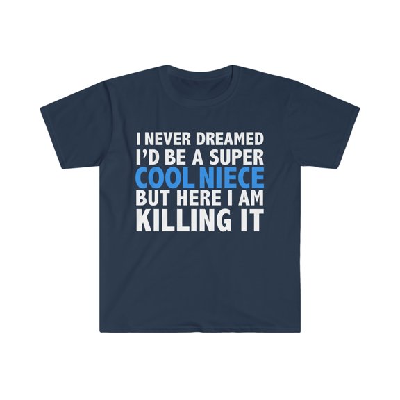 Never Dreamed I'd be a Super Cool Niece but Killing it Unisex T-shirt S-3XL