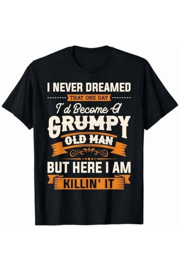 Never Dreamed That I'D Become A Grumpy Old Man Grandpa Short Sleeve T-Shirt