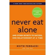 Never Eat Alone And Other Secrets to Success, One Relationship at a Time