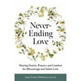 thumbnail image 1 of Never-Ending Love: Sharing Stories, Prayers, and Comfort for Pregnancy and Infant Loss, (Paperback), 1 of 1