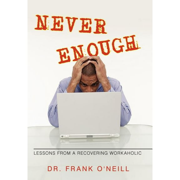 Never Enough: Lessons from a Recovering Workaholic (Hardcover)