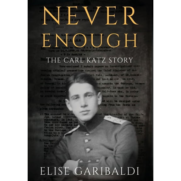 Never Enough: The Carl Katz Story - A Man Hunted by the Nazis Long After the Fall of the Third Reich: The Carl Katz Stor, (Hardcover)