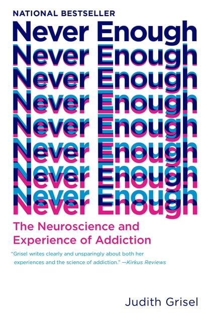 JUDITH GRISEL Never Enough: The Neuroscience and Experience of Addiction, (Paperback)