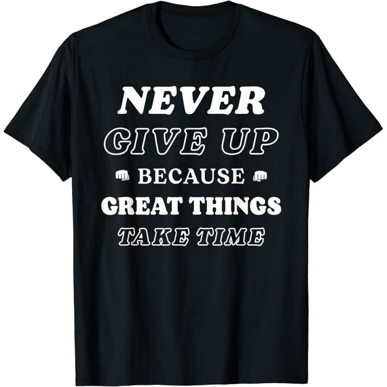 Never Ever Give Up Motivational Tee Shirt Never Ever Give Up Motivational Tee Shirt
