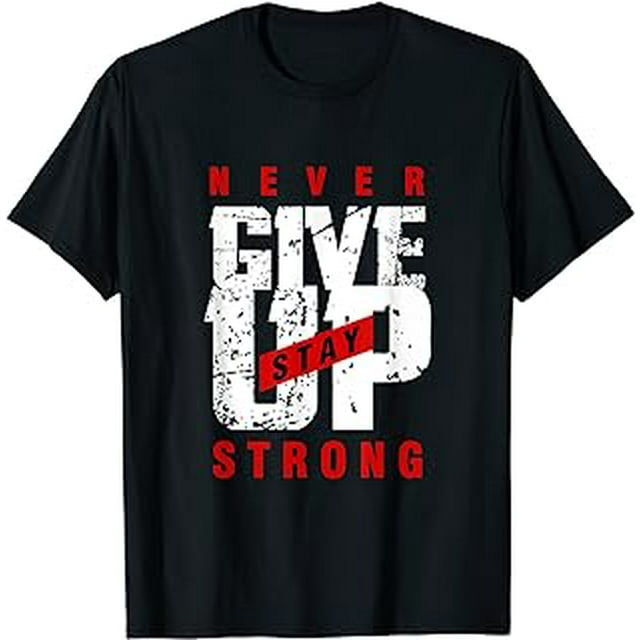 Never Ever Give Up, Inspirational Motivational Quotes Saying T-Shirt ...
