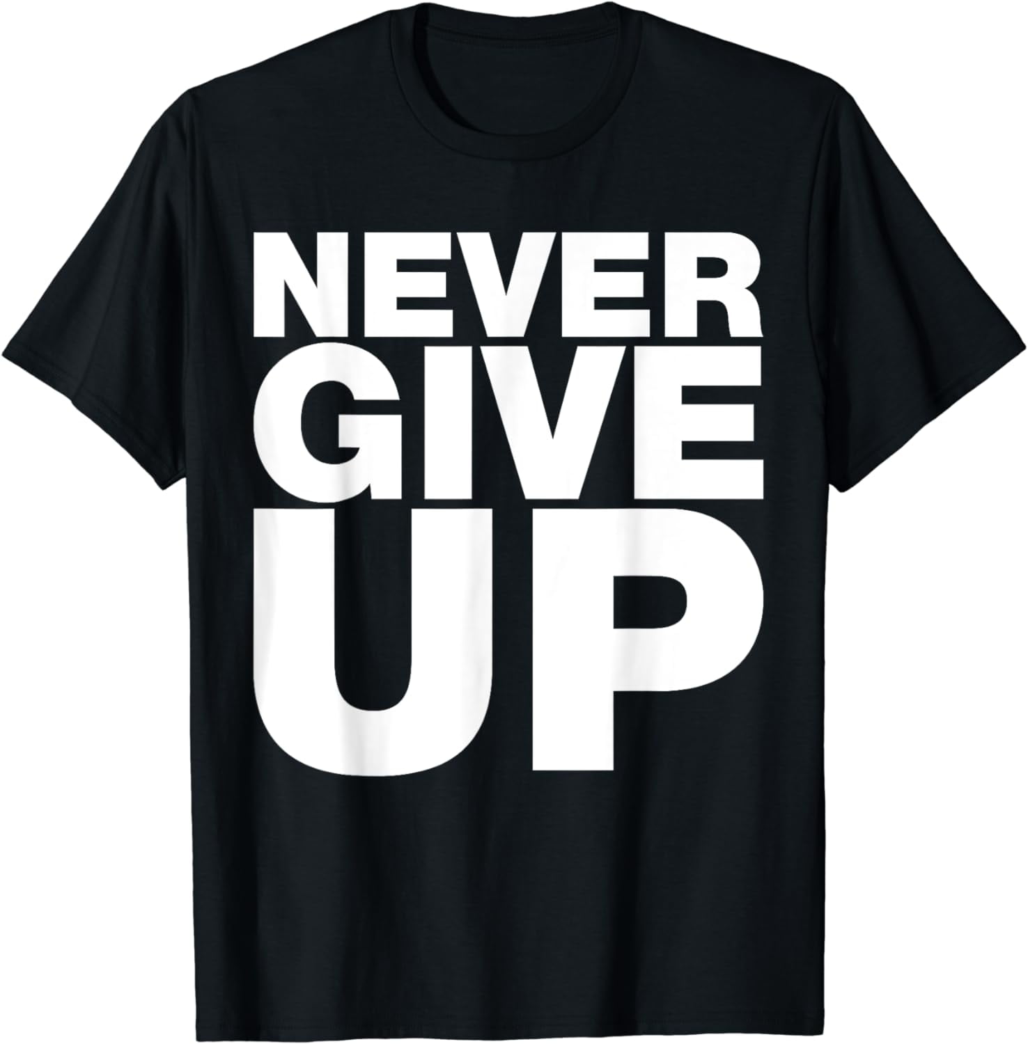 Never Ever Give Up, Inspirational Motivational Quotes Saying T-Shirt ...