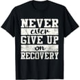thumbnail image 1 of Never Ever Give Up On Recovery T-Shirt mens t shirt womens t shirt cropped tshirt graphic tshirt black t shirt, 1 of 4