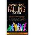 thumbnail image 1 of Never Fear Falling Again: Simple and Easy Exercises for Fall Prevention You Can Perform at Home and Feel Safer in 28 Day, (Hardcover), 1 of 1