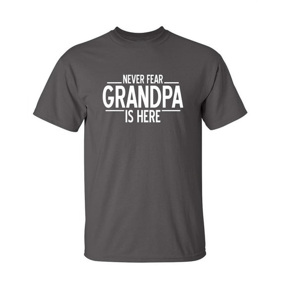 Never Fear Grandpa Is Here Sarcastic Humor Graphic Novelty Funny Youth T Shirt