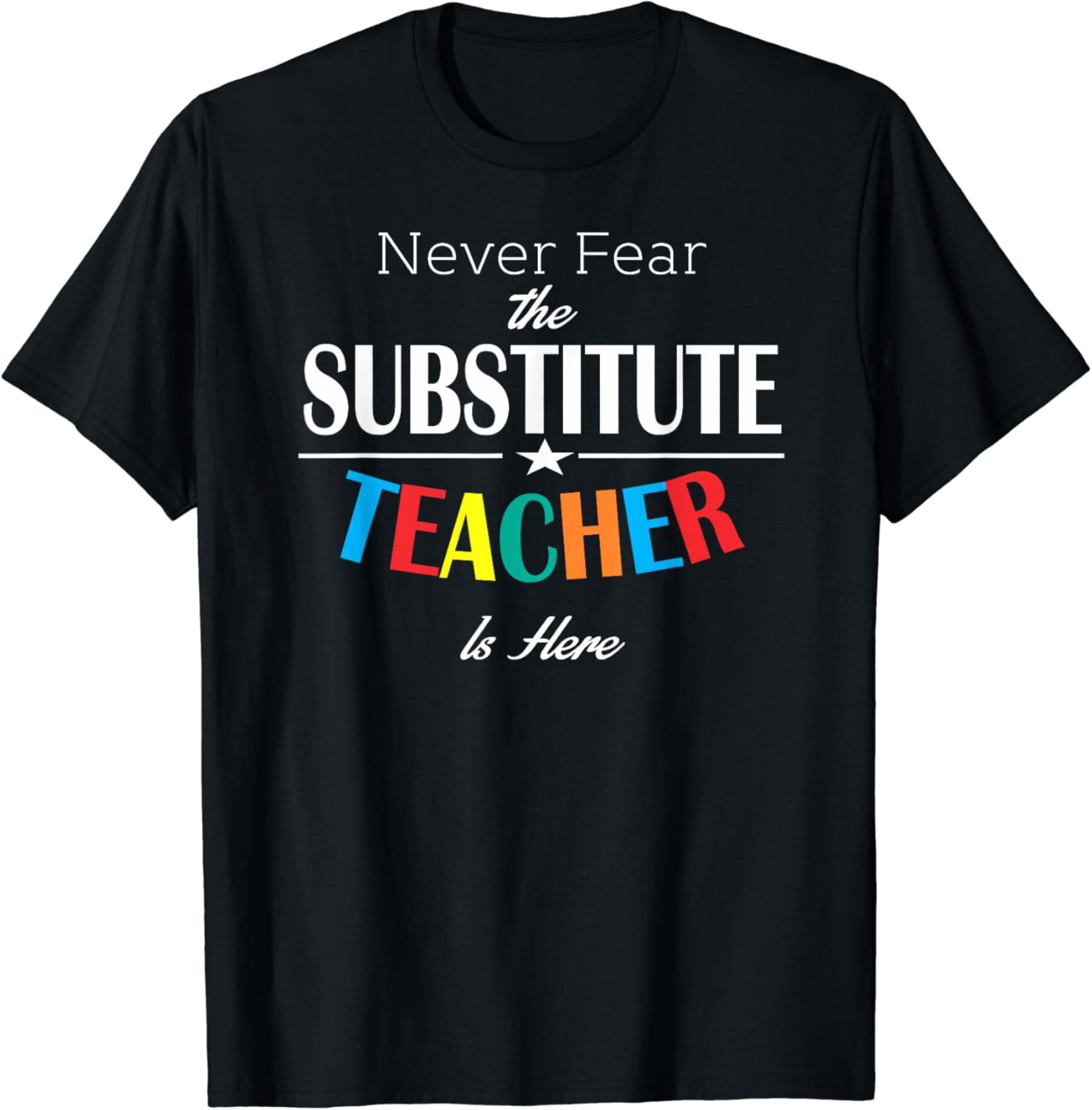 Never Fear The Substitute Teacher Is Here T Shirt Walmart Never fear the substitute teacher is here t shirt walmart