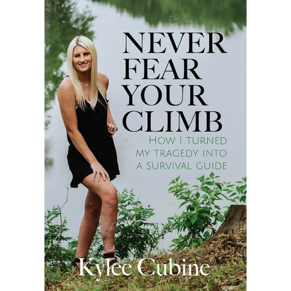 Never Fear Your Climb: How I Turned My Tragedy Into a Survival Guide, (Hardcover)