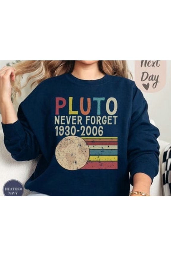 Never Forget 1930-2006 Pluto , Make Pluto Planet Again Shirt, Space Lovers, Trendy Astronomy Gift, Pluto The Planet, Navy Sweatshirt