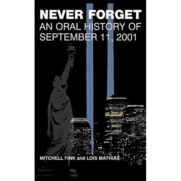 Pre-Owned Never Forget: An Oral History of September 11, 2001 by Mitchell Fink Paperback, History, English