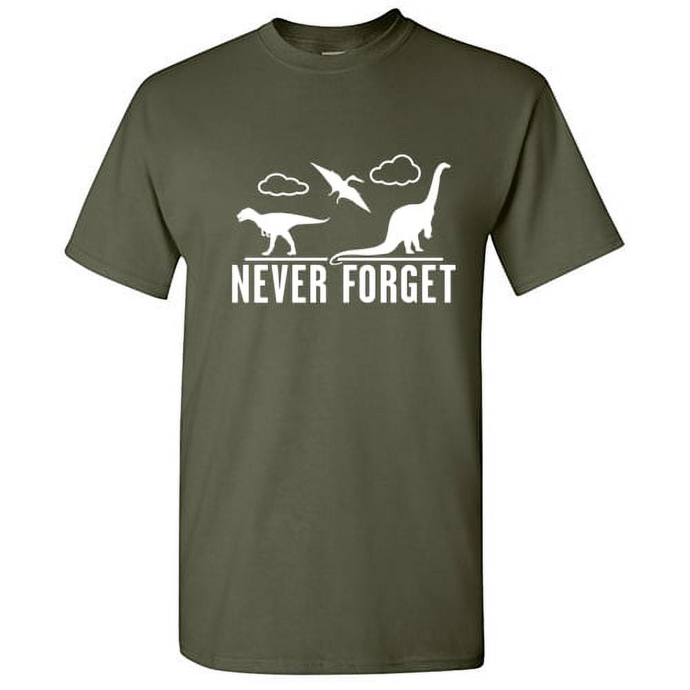 Never Forget Dinosaur T-Shirt Funny Saying Sarcastic Novelty Never Forget Dinosaur T-Shirt Funny Saying Sarcastic Novelty