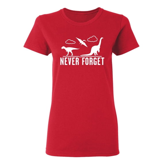 Never Forget Dinosaurs Sarcastic Novelty Gift Idea Adult Humor Funny Women's Casual Tees