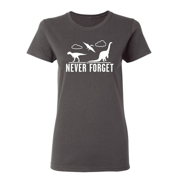 Never Forget Dinosaurs Sarcastic Novelty Gift Idea Adult Humor Funny Women's Casual Tees