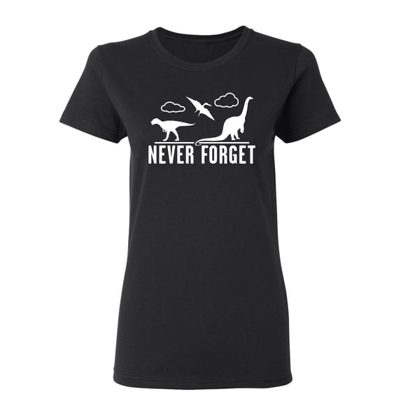 Never Forget Dinosaurs Sarcastic Novelty Gift Idea Adult Humor Funny Women's Casual Tees