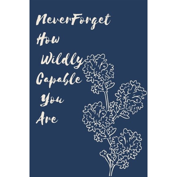 Never Forget How Wildly Capable You Are Paperback 1654763837 9781654763831 star note book