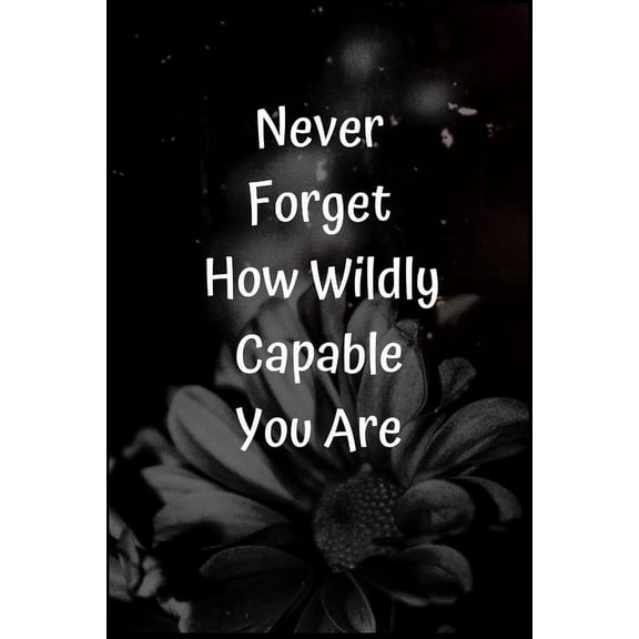 Never Forget How Wildly Capable You Are Paperback 1654764760 9781654764760 star note book