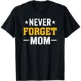 thumbnail image 1 of Never Forget Mom Mothers Day For Daughter And SonT-Shirt, 1 of 4