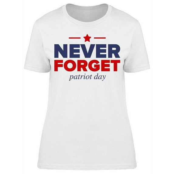 Never Forget... Phrase T-Shirt Women -Image by Shutterstock, Female x-Large