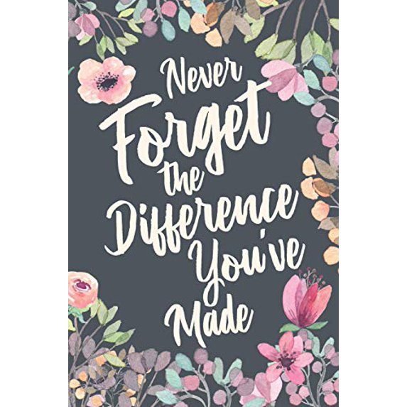 Pre-Owned Never Forget The Difference You've Made: Retirement & Appreciation Gifts for Women and Professionals Who Have Made a Big Impact on People's Lives. Not (Paperback) 1097783065 9781097783069