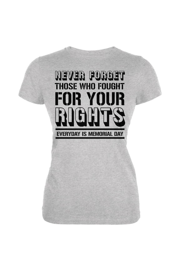 Never Forget Those Who Fought For Your Rights Military Juniors Soft T Shirt Heather LG