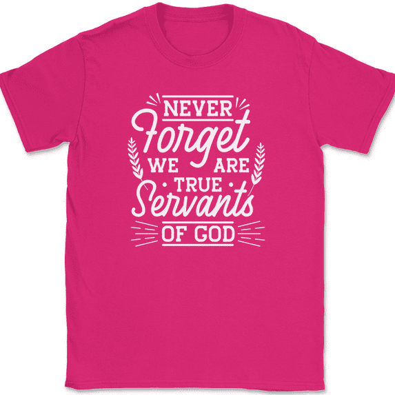 Never Forget We Are True Servants of God T-Shirt Funny Humor Novelty Tee - Pink, 2XL