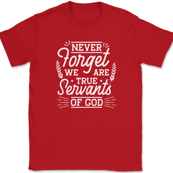 Never Forget We Are True Servants of God T-Shirt Funny Humor Novelty Tee - Red, XL