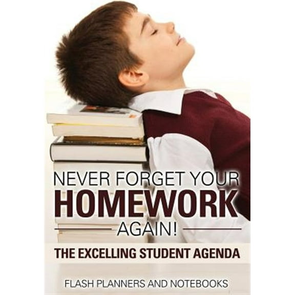 Never Forget Your Homework Again! The Excelling Student Agenda (Paperback)