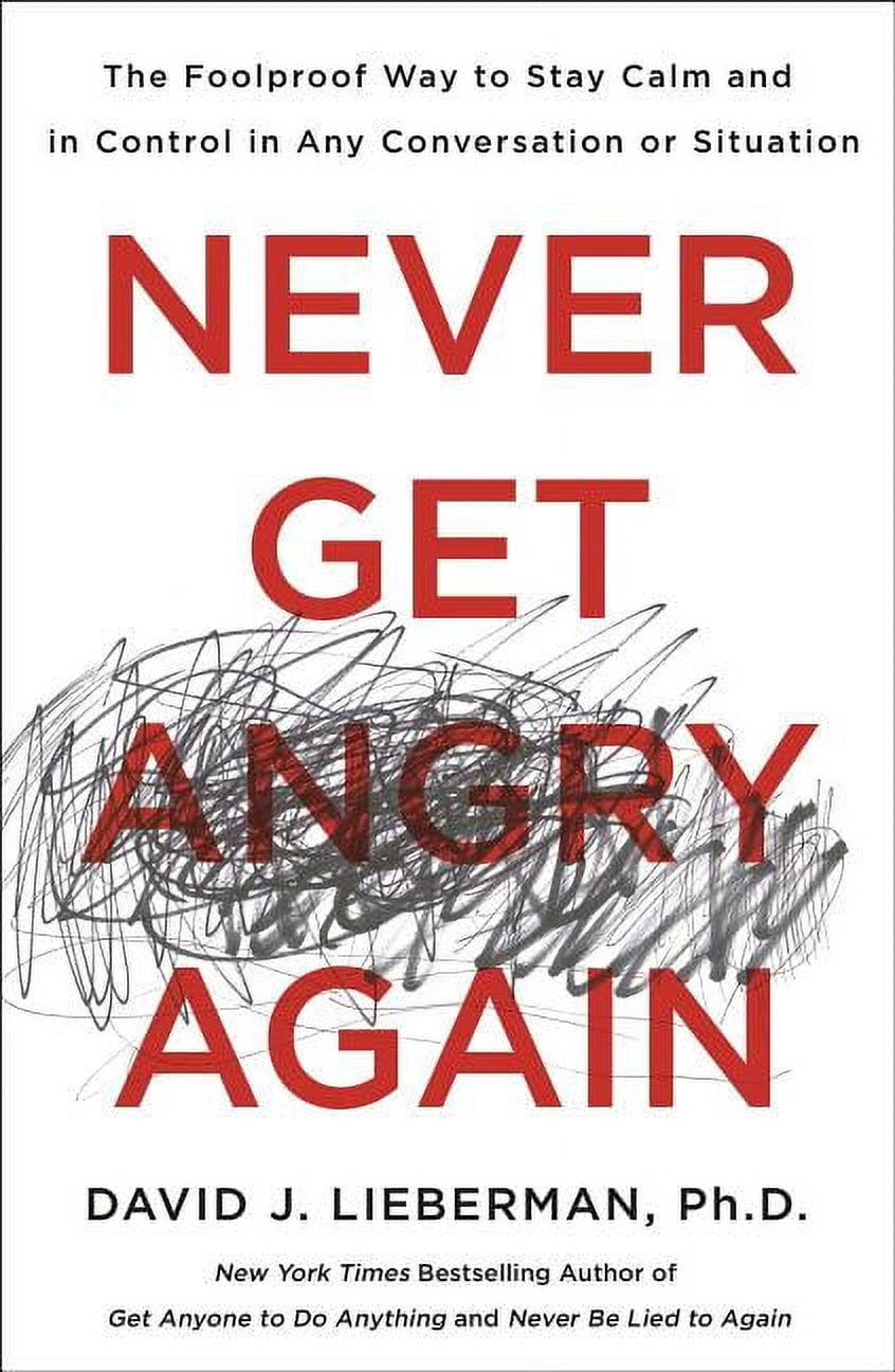 DR DAVID J LIEBERMAN Never Get Angry Again: The Foolproof Way to Stay Calm and in Control in Any Conversation or Situation, (Paperback)