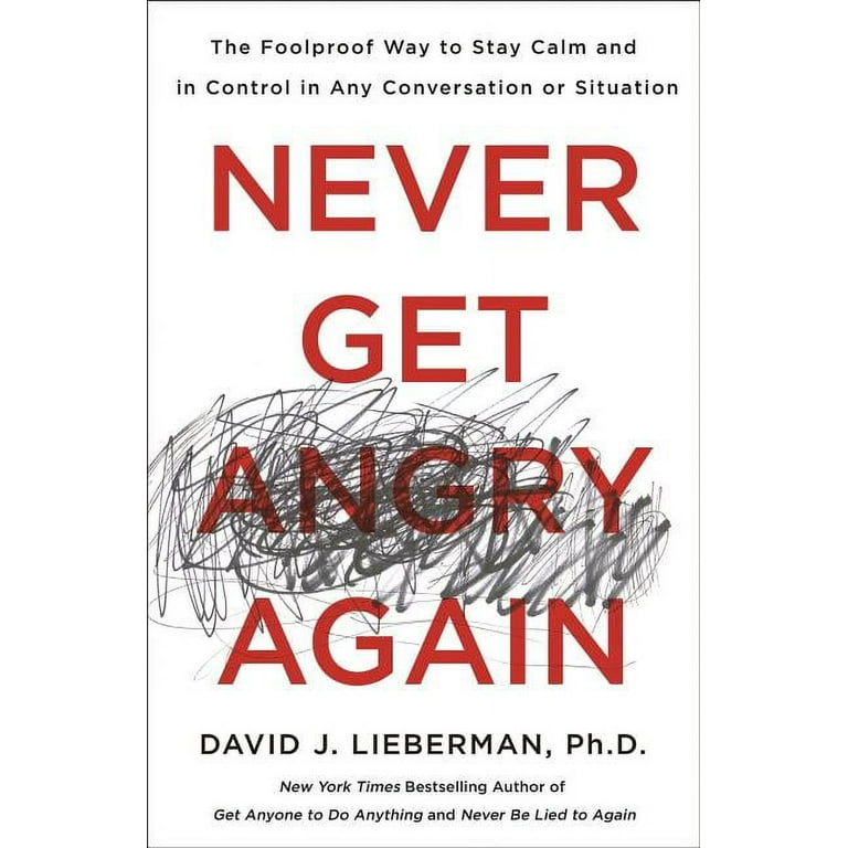 Never Get Angry Again: The Foolproof Way to Stay Calm and in