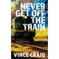 thumbnail image 1 of Never Get Off The Train, (Paperback), 1 of 1
