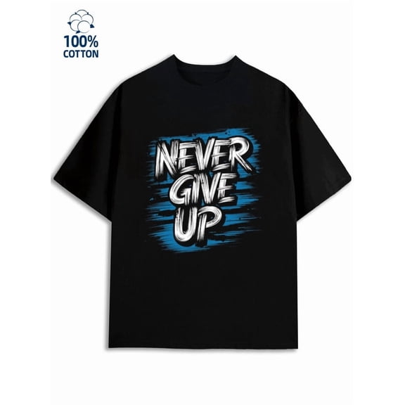 Never Give Up Tee mens funny humor 180G 100% Cotton black vintage funny humor Original Unisex Shirt Short Sleeve tshirts Unique Design Unisex Shirt Short Sleeve tshirts