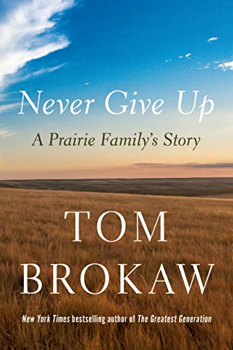 Pre-Owned Never Give Up: A Prairie Familys Story Hardcover Tom Brokaw