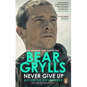Never Give Up Bear Grylls Paperback