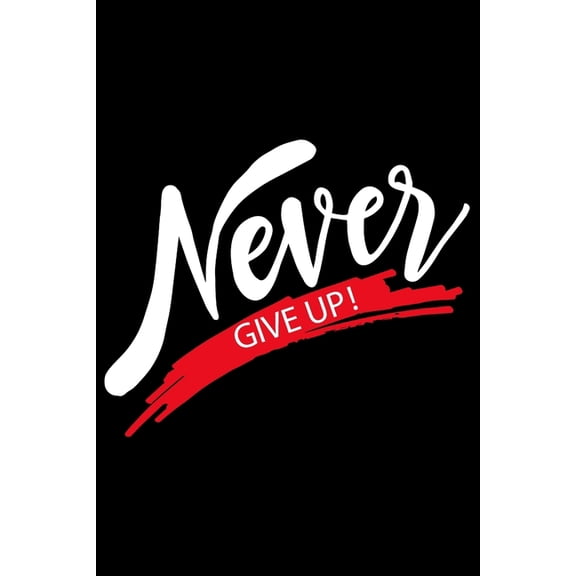 Never Give Up: Feel Good Reflection Quote for Work Employee Co-Worker Appreciation Present Idea Office Holiday Party Gif, (Paperback)