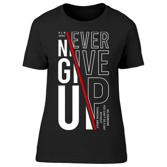 Never Give Up Graphic Motivation T-Shirt Women -Image by Shutterstock, Female XX-Large