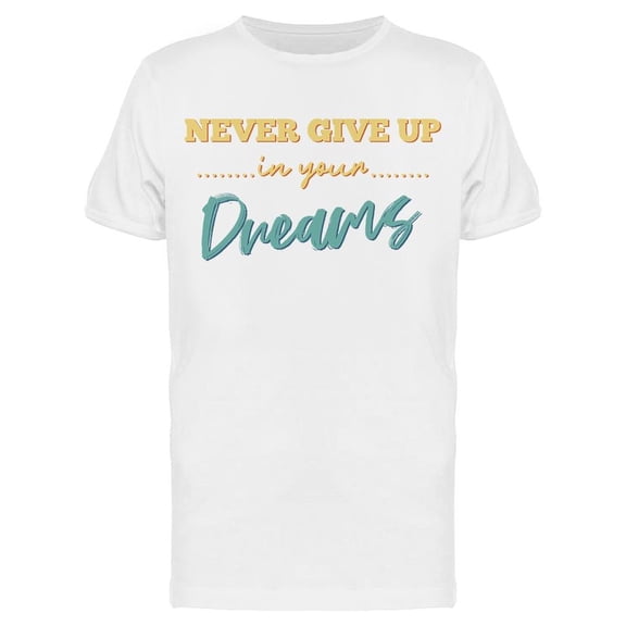 Never Give Up In Dreams Quote Men's T-shirt