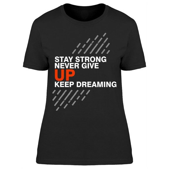 Never Give Up Keep Dreaming T-Shirt Women -Image by Shutterstock, Female Large
