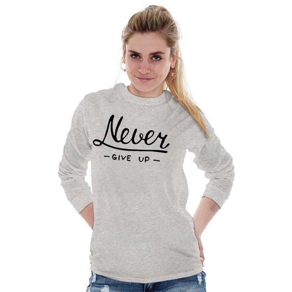 Never Give Up Motivated Optimistic Women's Long Sleeve T Shirt Brisco Brands L