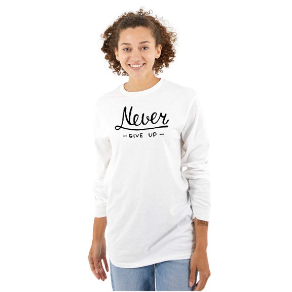 Never Give Up Motivated Optimistic Women's Long Sleeve T Shirt Brisco Brands S