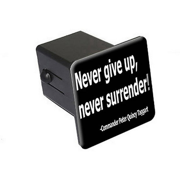 Never Give Up Never Surrender, Galaxy Quest 2" Tow Trailer Hitch Cover Plug Insert