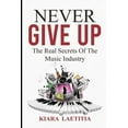 thumbnail image 1 of Never Give Up: The Real Secrets Of The Music Industry (Paperback), 1 of 1