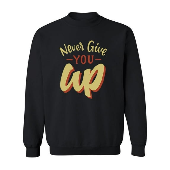 Never Give You Up Sweatshirt Men -Image by Shutterstock, Male Medium