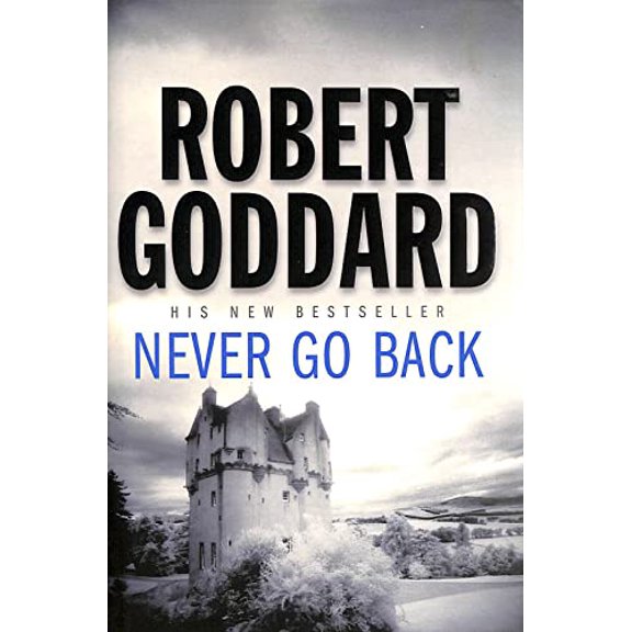 Pre-Owned Never Go Back (Hardcover) by Robert Goddard